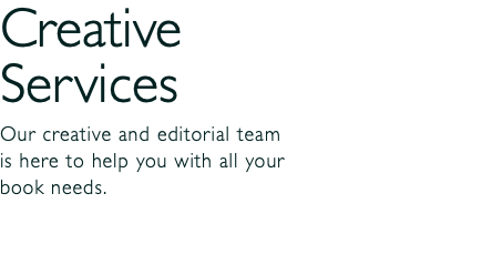 Creative Services Our creative and editorial team is here to help you with all your book needs. 
