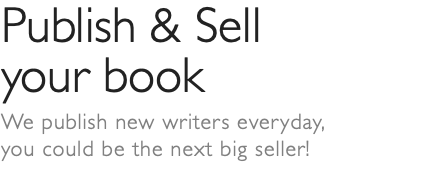 Publish & Sell your book We publish new writers everyday,  you could be the next big seller! 